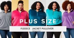Quick Picks: Best Plus Size Fleece Jacket Pullovers for…